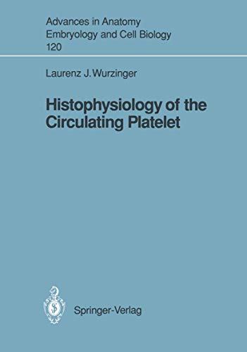 Histophysiology of the Circulating Platelet (Advances in Anatomy, Embryology and Cell Biology) (Advances in Anatomy, Embryology and Cell Biology, 120, Band 120)