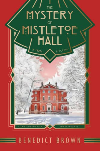 Benedict Brown The Mystery Of Mistletoe Hall, A Standalone 1920s Christmas Mystery (Lord Edgington Investigates..., Band 4)