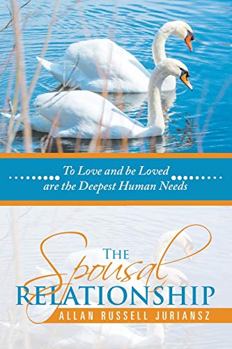 The Spousal Relationship: To Love and be Loved are the Deepest Human Needs