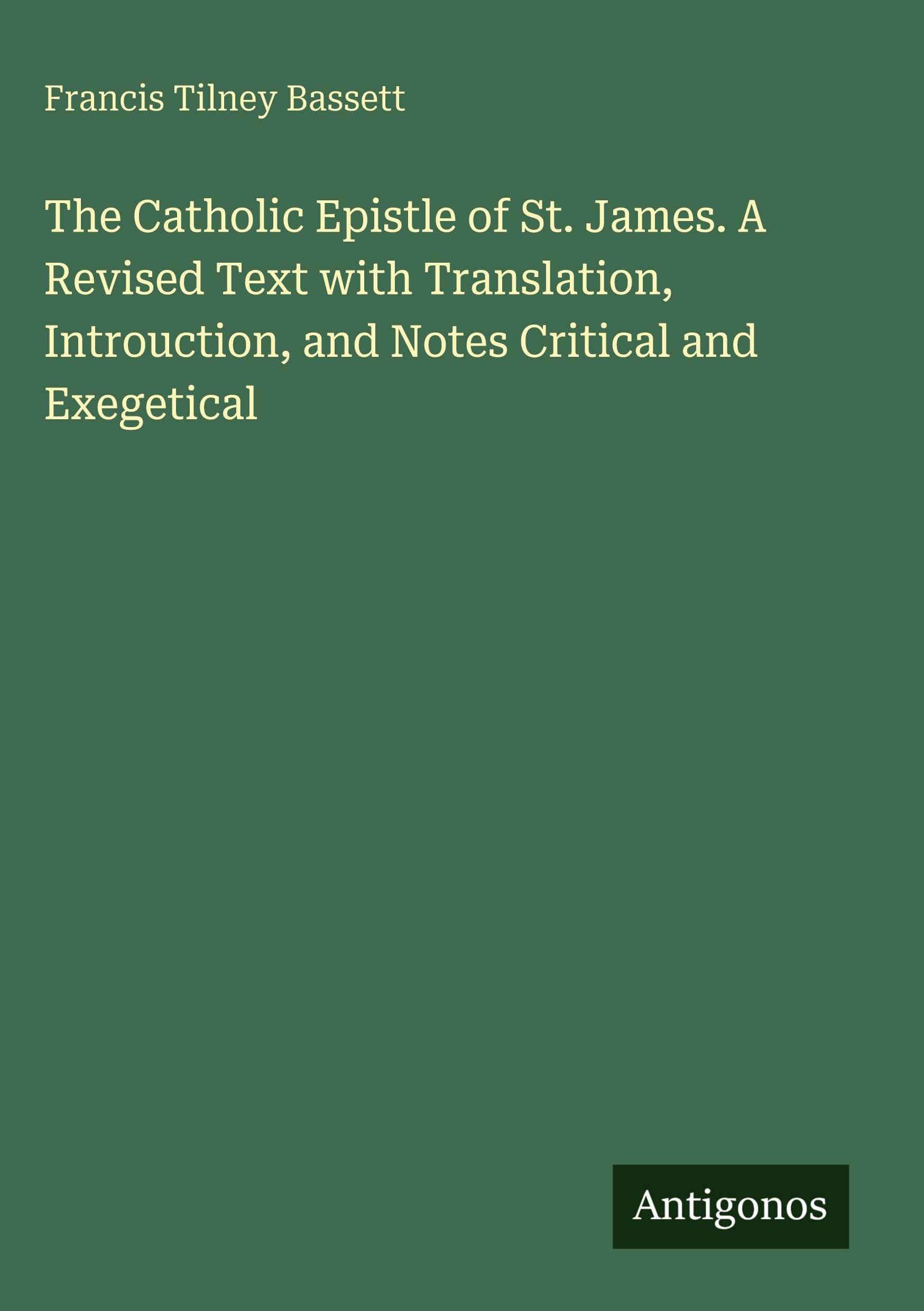 The Catholic Epistle of St. James. A Revised Text with Translation, Introuction, and Notes Critical and Exegetical