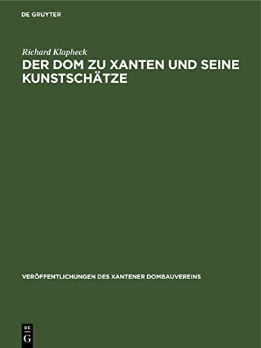 Der Dom zu Xanten und seine Kunstschätze (Veröffentlichungen des Xantener Dombauvereins, 1)