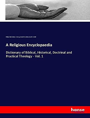 A Religious Encyclopaedia: Dictionary of Biblical, Historical, Doctrinal and Practical Theology - Vol. 1