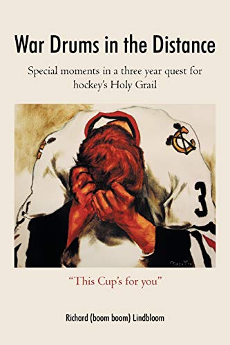 Lindbloom, Richard (Boom Boom) War Drums In The Distance, Special Moments In A Three Year Quest For Hockey's Holy Grail.
