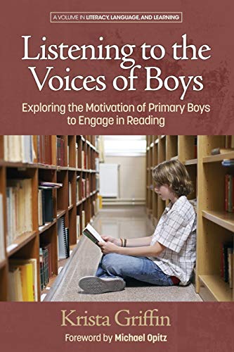 Listening to the Voices of Boys: Exploring the Motivation of Primary Boys to Engage in Reading (Literacy, Language and Learning)