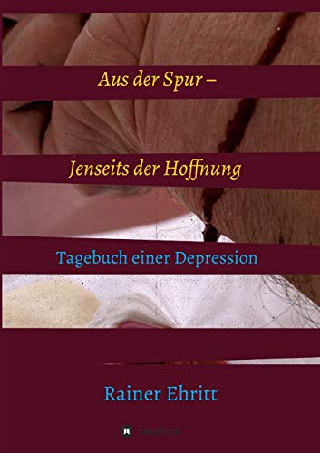 Aus der Spur – jenseits der Hoffnung: Tagebuch einer Depression
