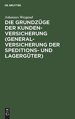 Die Grundzüge der Kundenversicherung (Generalversicherung der Speditions- und Lagergüter): Mit einer Einleitung über das Interesse als Element der Sachversicherung
