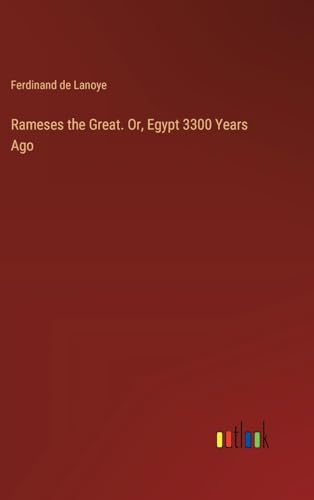 Rameses the Great. Or, Egypt 3300 Years Ago