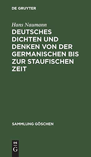 Deutsches Dichten und Denken von der germanischen bis zur staufischen Zeit: (Deutsche Literaturgeschichte vom 5. bis 13. Jahrhundert) (Sammlung Göschen, 1121)