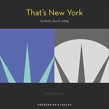 That’s New York - Grafisch, mutig, witzig. Eine grafische Reise durch New York mit witzigem Insiderwissen, außergewöhnlichen Illustrationen und ... feines Kunstwerk: Grafisch, skurril, witzig