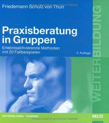 Praxisberatung in Gruppen: Erlebnisaktivierende Methoden mit 20 Fallbeispielen (Beltz Weiterbildung)