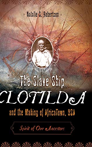 The Slave Ship Clotilda and the Making of AfricaTown, USA: Spirit of Our Ancestors