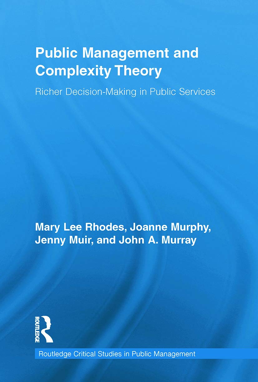 Public management and complexity theory: Richer Decision-Making in Public Services (Routledge Critical Studies in Public Management, 6, Band 6)