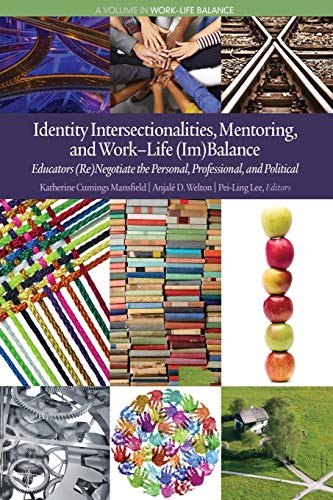 Identity Intersectionalities, Mentoring, and Work-Life (Im)Balance: Educators (Re)Negotiate the Personal, Professional, and Political (Work-Life Balance)