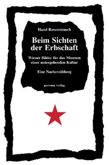 Beim Sichten der Erbschaft: Wiener Bilder für das Museum einer untergehenden Kultur