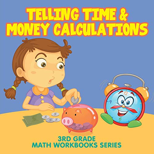 Baby Professor Telling Time & Money Calculations, 3rd Grade Math Workbooks Series
