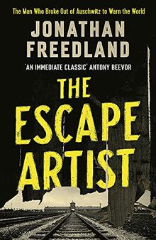 The Escape Artist: The Man Who Broke Out of Auschwitz to Warn the World