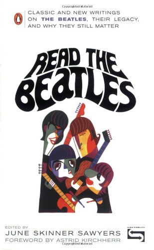 Read the Beatles: Classic and New Writings on the Beatles, Their Legacy, and Why They Still Matter
