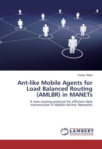 Ant-like Mobile Agents for Load Balanced Routing (AMLBR) in MANETs: A new routing protocol for efficient data transmission in Mobile Ad-hoc Networks