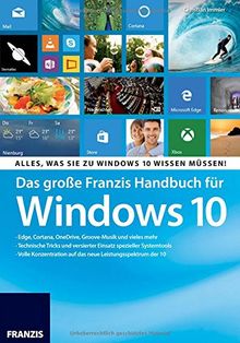 Das große Franzis Handbuch für Windows 10: Alles, was Sie zu Windows 10 wissen müssen!