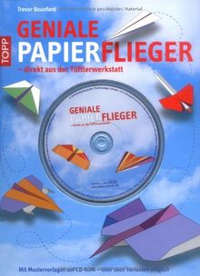 Geniale Papierflieger - direkt aus der Tüftlerwerkstatt: Mit Mustervorlagen auf CD-ROM - über 1000 Varianten möglich