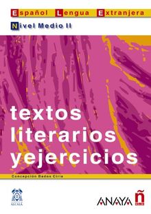 Textos literarios y ejercicios. Nivel medio II: Nivel Medio 2 (Material Complementario - Practica - Textos Literarios Y Elercicios - Nivel Medio)