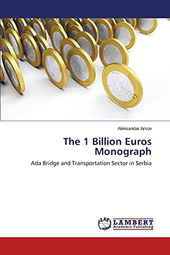 The 1 Billion Euros Monograph: Ada Bridge and Transportation Sector in Serbia
