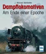 Dampflokomotiven - Am Ende einer Epoche