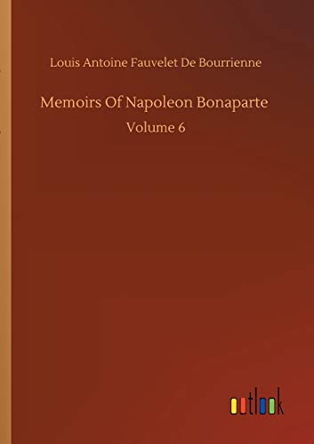 Memoirs Of Napoleon Bonaparte: Volume 6