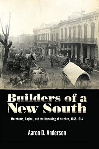 Builders of a New South: Merchants, Capital, and the Remaking of Natchez, 1865–1914