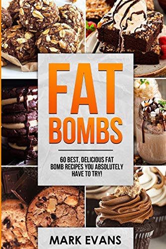 Fat Bombs: 60 Best, Delicious Fat Bomb Recipes You Absolutely Have to Try! (Volume 1)