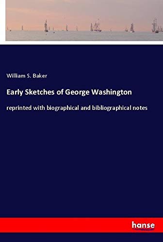 Early Sketches of George Washington: reprinted with biographical and bibliographical notes