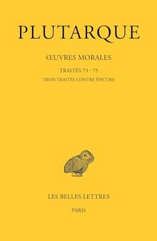 Oeuvres morales. Vol. 15-3. Traités 73-75 : trois traités contre Epicure