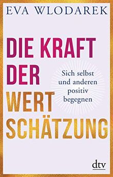 Die Kraft der Wertschätzung: Sich selbst und anderen positiv begegnen