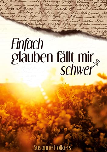 Einfach glauben fällt mir schwer: Tagebuch-Notizen: als Christ im Alltag leben