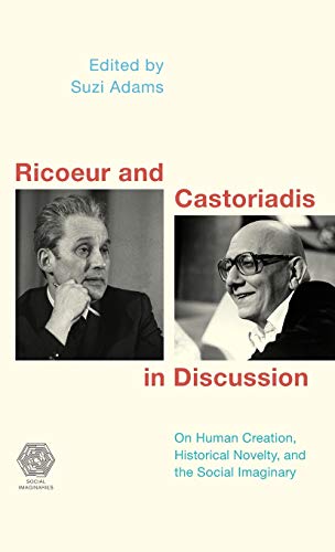 Ricoeur and Castoriadis in Discussion: On Human Creation, Historical Novelty, and the Social Imaginary (Social Imaginaries)