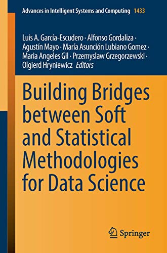 Building Bridges between Soft and Statistical Methodologies for Data Science (Advances in Intelligent Systems and Computing, 1433, Band 1433)