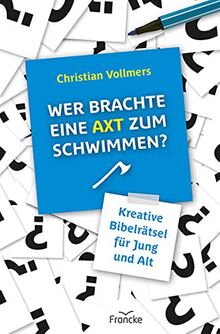 Wer brachte eine Axt zum Schwimmen: Kreative Rätsel zur Bibel