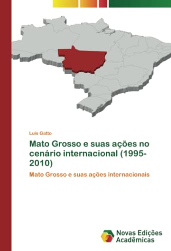 Mato Grosso e suas ações no cenário internacional (1995-2010): Mato Grosso e suas ações internacionais