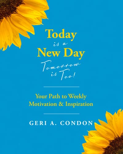 Today is a New Day—Tomorrow is Too!: Your Path to Weekly Motivation & Inspiration