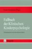 Fallbuch der Klinischen Kinderpsychologie. Erklärungsansätze und Interventionsverfahren