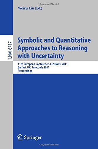 Symbolic and Quantitative Approaches to Reasoning with Uncertainty: 11th European Conference, ECSQARU 2011, Belfast, UK, June 29-July 1, 2011, Proceedings (Lecture Notes in Computer Science)