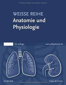 Anatomie und Physiologie: WEISSE REIHE