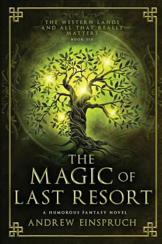 The Magic of Last Resort: A Humorous Fantasy Novel (The Western Lands and All That Really Matters, Band 6)