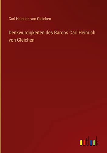 Denkwürdigkeiten des Barons Carl Heinrich von Gleichen