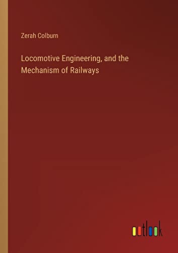 Locomotive Engineering, and the Mechanism of Railways