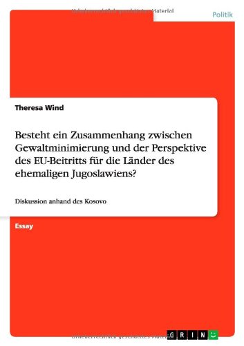 Besteht ein Zusammenhang zwischen Gewaltminimierung und der Perspektive des EU-Beitritts für die Länder des ehemaligen Jugoslawiens?: Diskussion anhand des Kosovo