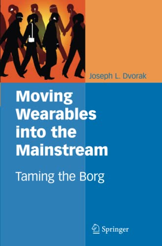 Moving Wearables into the Mainstream: Taming the Borg