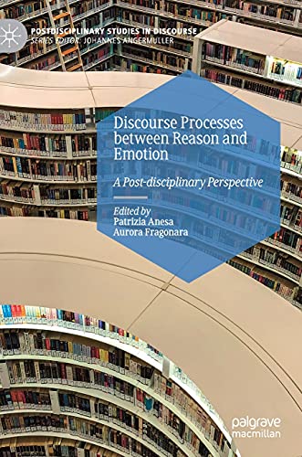 Discourse Processes between Reason and Emotion: A Post-disciplinary Perspective (Postdisciplinary Studies in Discourse)