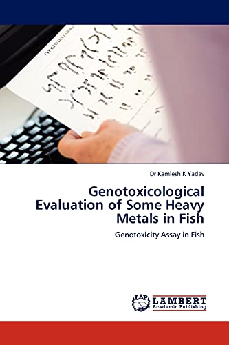 Genotoxicological Evaluation of Some Heavy Metals in Fish: Genotoxicity Assay in Fish