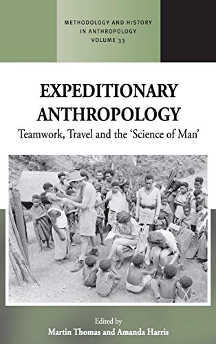 Expeditionary Anthropology: Teamwork, Travel and the ''Science of Man'' (Methodology and History in Anthropology, Band 33)